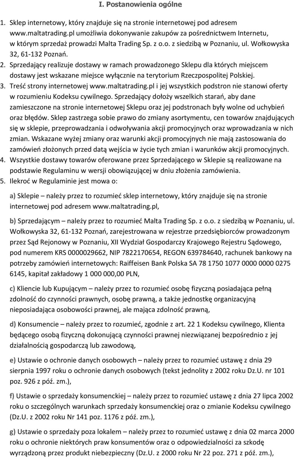 Sprzedający realizuje dostawy w ramach prowadzonego Sklepu dla których miejscem dostawy jest wskazane miejsce wyłącznie na terytorium Rzeczpospolitej Polskiej. 3. Treść strony internetowej www.