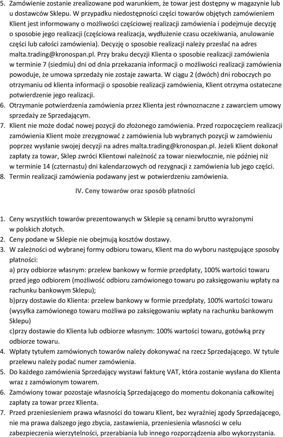 realizacja, wydłużenie czasu oczekiwania, anulowanie części lub całości zamówienia). Decyzję o sposobie realizacji należy przesłać na adres malta.trading@kronospan.pl.