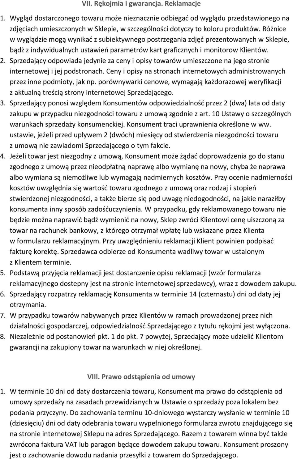 Różnice w wyglądzie mogą wynikać z subiektywnego postrzegania zdjęć prezentowanych w Sklepie, bądż z indywidualnych ustawień parametrów kart graficznych i monitorow Klientów. 2.