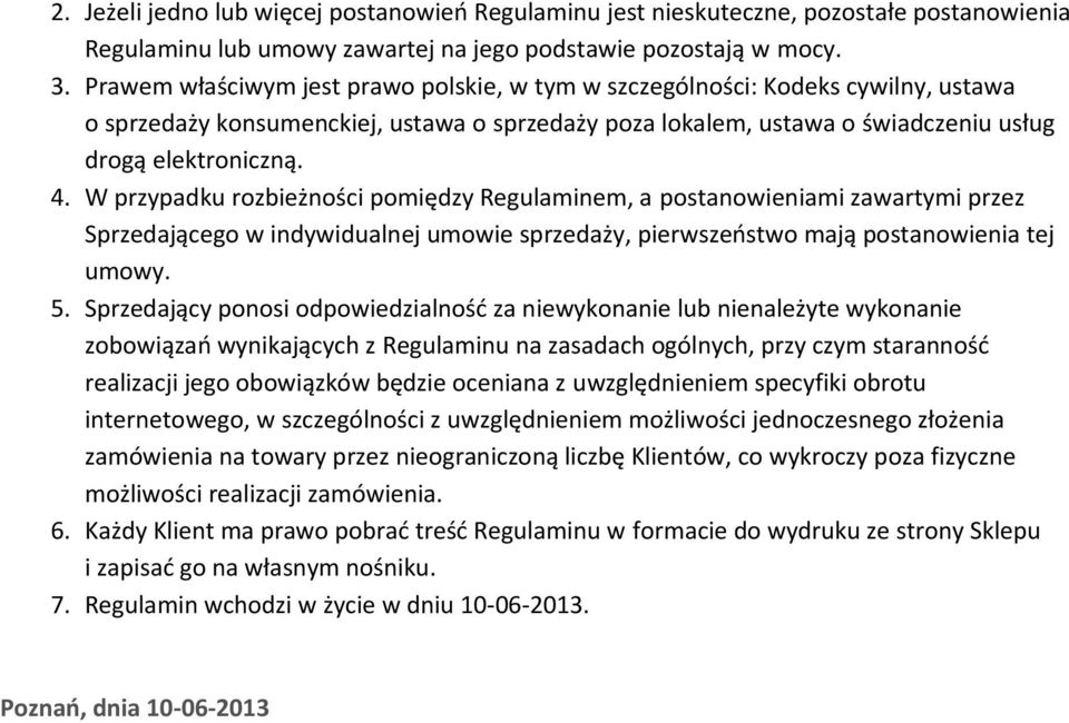 W przypadku rozbieżności pomiędzy Regulaminem, a postanowieniami zawartymi przez Sprzedającego w indywidualnej umowie sprzedaży, pierwszeństwo mają postanowienia tej umowy. 5.