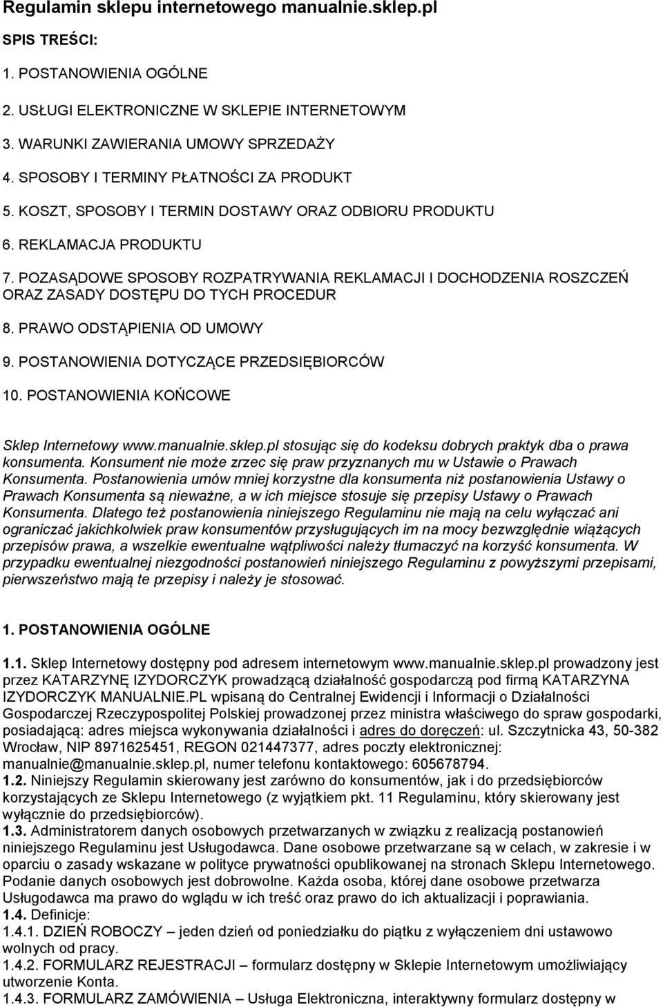 POZASĄDOWE SPOSOBY ROZPATRYWANIA REKLAMACJI I DOCHODZENIA ROSZCZEŃ ORAZ ZASADY DOSTĘPU DO TYCH PROCEDUR 8. PRAWO ODSTĄPIENIA OD UMOWY 9. POSTANOWIENIA DOTYCZĄCE PRZEDSIĘBIORCÓW 10.