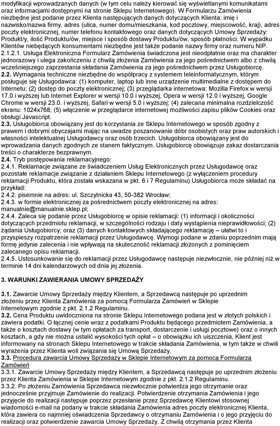 kraj), adres poczty elektronicznej, numer telefonu kontaktowego oraz danych dotyczących Umowy Sprzedaży: Produkt/y, ilość Produktu/ów, miejsce i sposób dostawy Produktu/ów, sposób płatności.