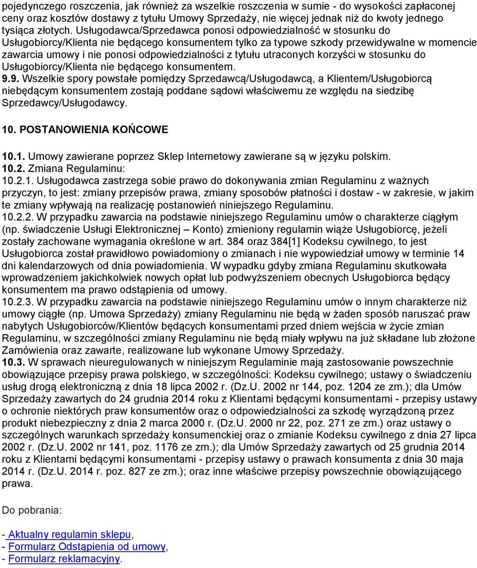 Usługodawca/Sprzedawca ponosi odpowiedzialność w stosunku do Usługobiorcy/Klienta nie będącego konsumentem tylko za typowe szkody przewidywalne w momencie zawarcia umowy i nie ponosi