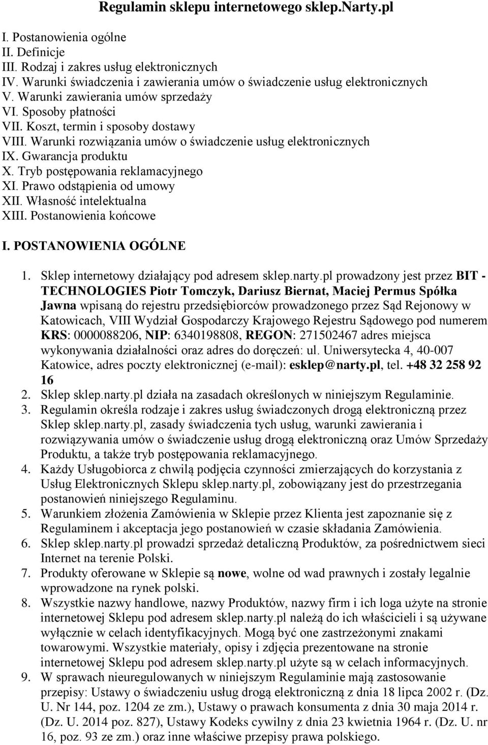 Warunki rozwiązania umów o świadczenie usług elektronicznych IX. Gwarancja produktu X. Tryb postępowania reklamacyjnego XI. Prawo odstąpienia od umowy XII. Własność intelektualna XIII.