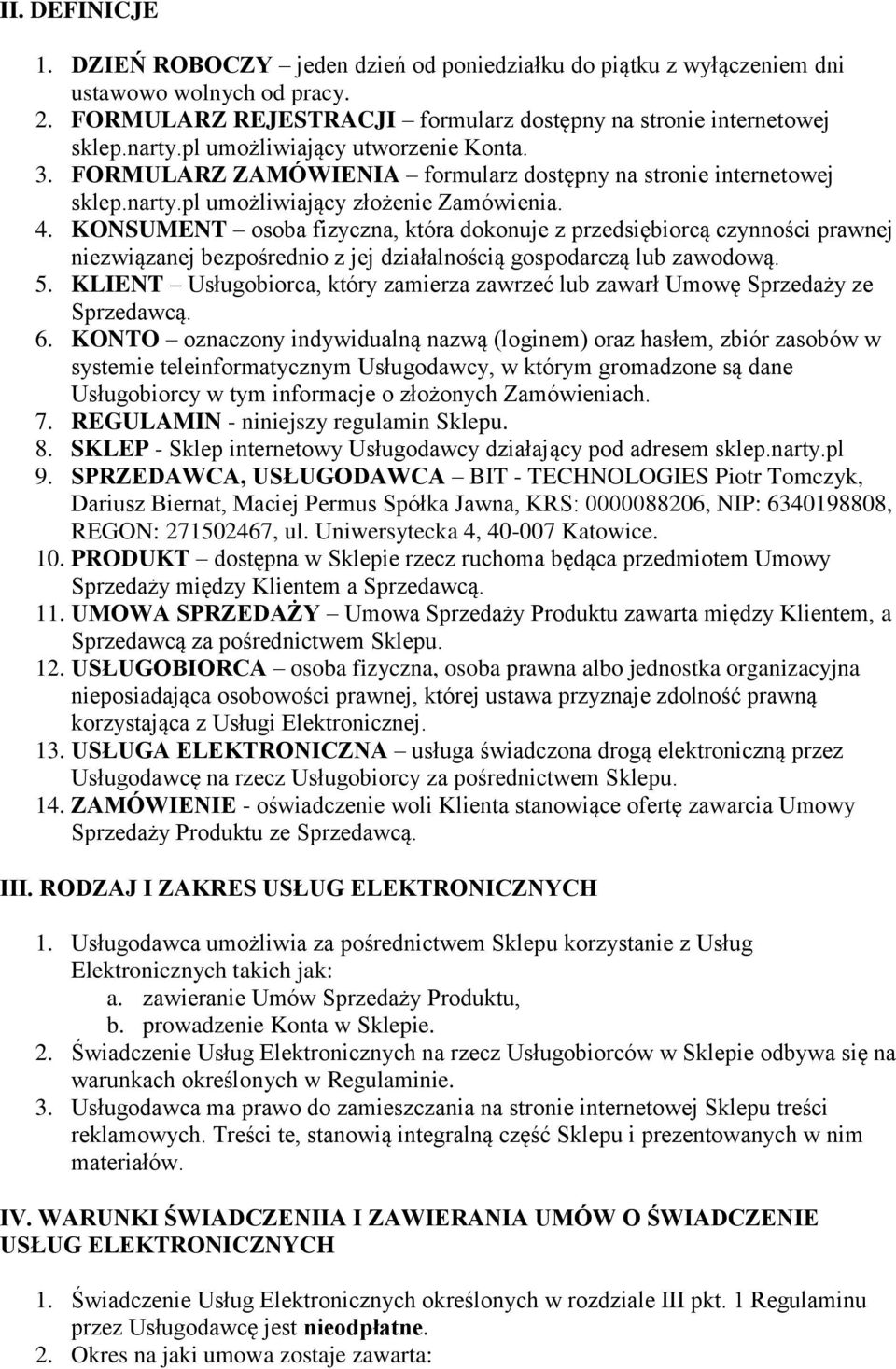 KONSUMENT osoba fizyczna, która dokonuje z przedsiębiorcą czynności prawnej niezwiązanej bezpośrednio z jej działalnością gospodarczą lub zawodową. 5.