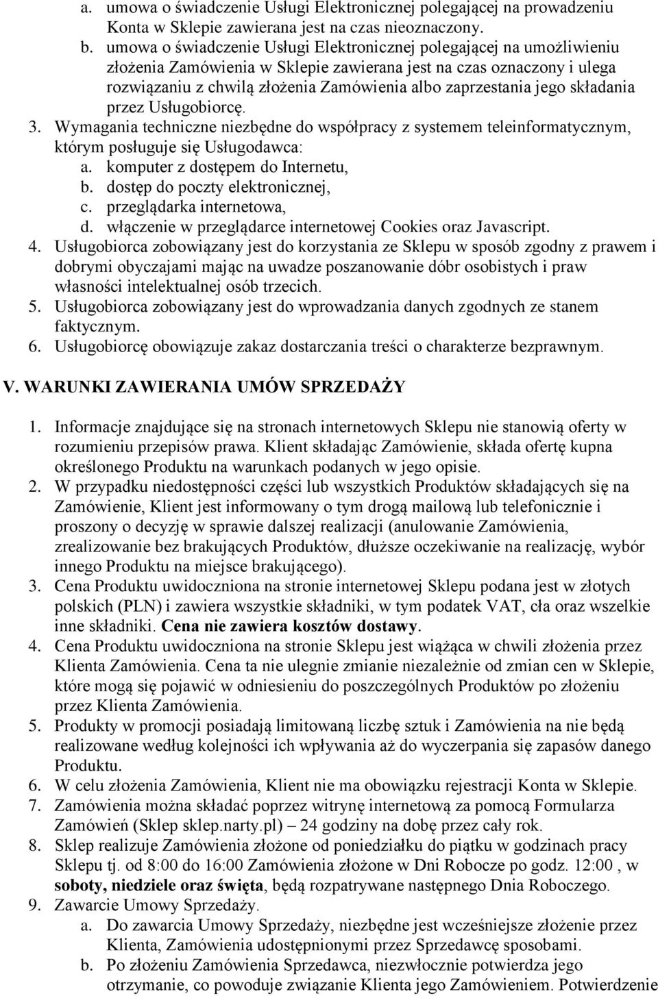 jego składania przez Usługobiorcę. 3. Wymagania techniczne niezbędne do współpracy z systemem teleinformatycznym, którym posługuje się Usługodawca: a. komputer z dostępem do Internetu, b.