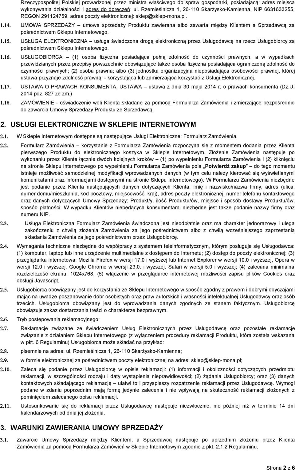 UMOWA SPRZEDAŻY umowa sprzedaży Produktu zawierana albo zawarta między Klientem a Sprzedawcą za pośrednictwem Sklepu Internetowego. 1.15.
