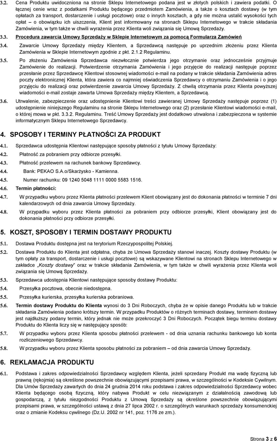 można ustalić wysokości tych opłat o obowiązku ich uiszczenia, Klient jest informowany na stronach Sklepu Internetowego w trakcie składania Zamówienia, w tym także w chwili wyrażenia przez Klienta