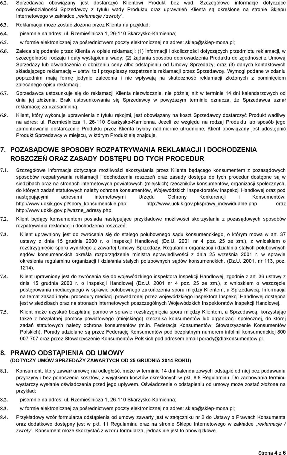 Reklamacja może zostać złożona przez Klienta na przykład: 6.4. pisemnie na adres: ul. Rzemieślnicza 1, 26-110 Skarżysko-Kamienna; 6.5.