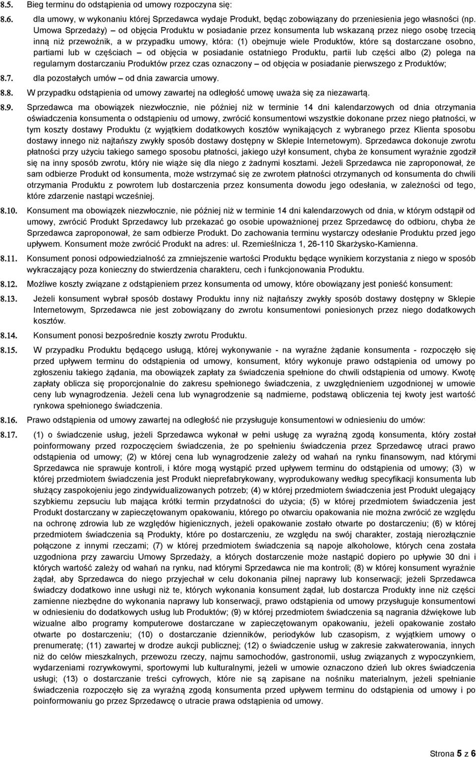 dostarczane osobno, partiami lub w częściach od objęcia w posiadanie ostatniego Produktu, partii lub części albo (2) polega na regularnym dostarczaniu Produktów przez czas oznaczony od objęcia w