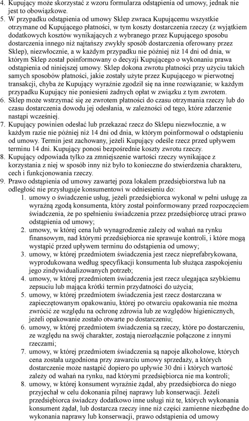 Kupującego sposobu dostarczenia innego niż najtańszy zwykły sposób dostarczenia oferowany przez Sklep), niezwłocznie, a w każdym przypadku nie później niż 14 dni od dnia, w którym Sklep został