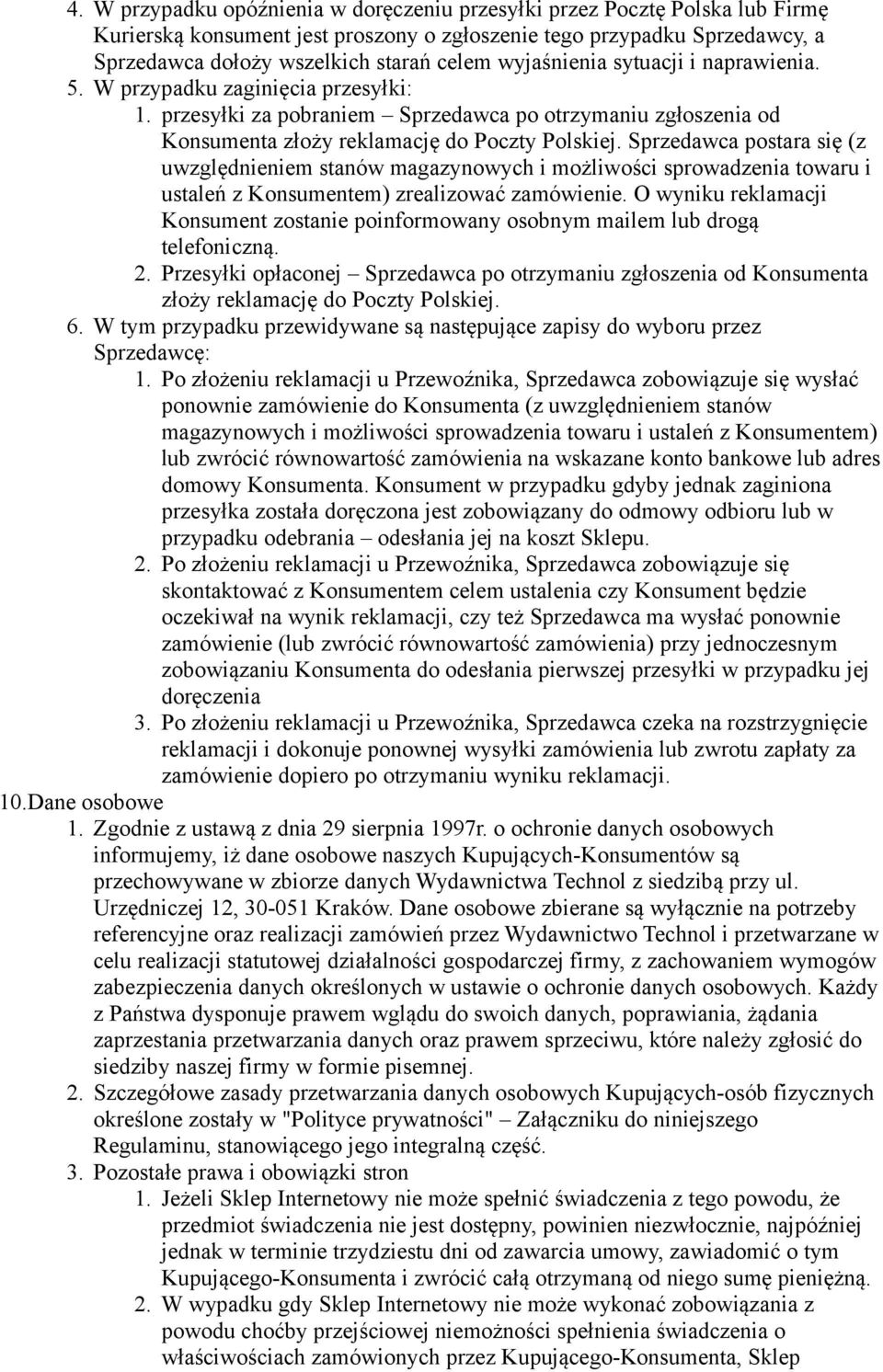 Sprzedawca postara się (z uwzględnieniem stanów magazynowych i możliwości sprowadzenia towaru i ustaleń z Konsumentem) zrealizować zamówienie.
