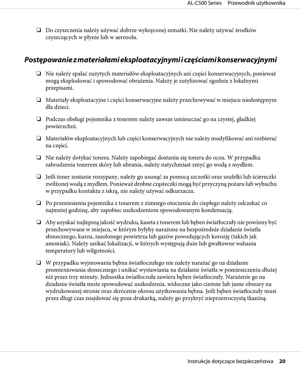 obrażenia. Należy je zutylizować zgodnie z lokalnymi przepisami. Materiały eksploatacyjne i części konserwacyjne należy przechowywać w miejscu niedostępnym dla dzieci.