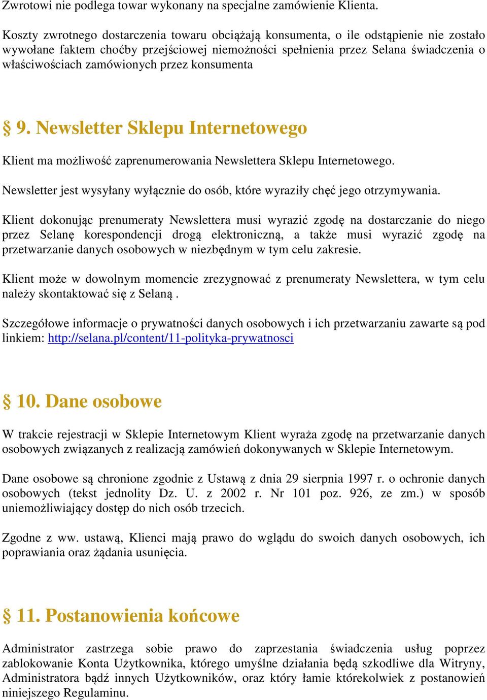 zamówionych przez konsumenta 9. Newsletter Sklepu Internetowego Klient ma możliwość zaprenumerowania Newslettera Sklepu Internetowego.