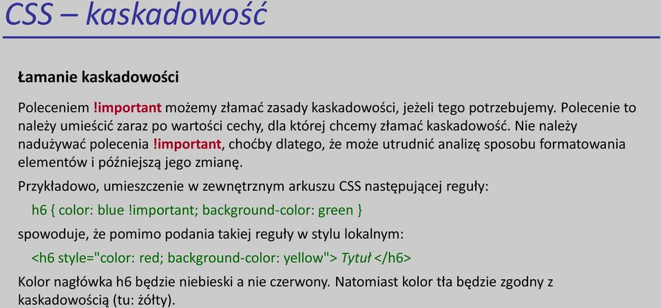 important, choćby dlatego, że może utrudnić analizę sposobu formatowania elementów i późniejszą jego zmianę.