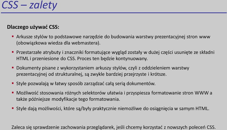 Dokumenty pisane z wykorzystaniem arkuszy stylów, czyli z oddzieleniem warstwy prezentacyjnej od strukturalnej, są zwykle bardziej przejrzyste i krótsze.