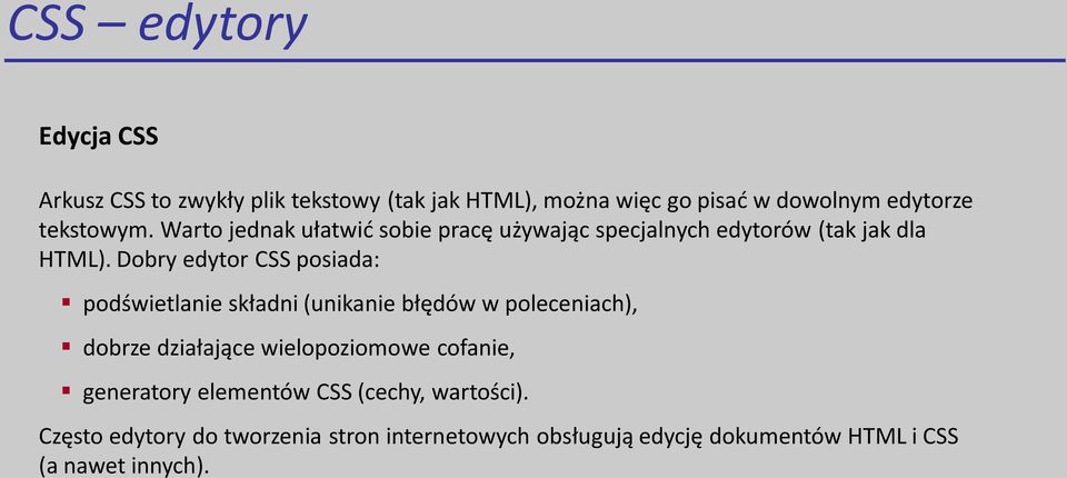 Dobry edytor CSS posiada: podświetlanie składni (unikanie błędów w poleceniach), dobrze działające wielopoziomowe