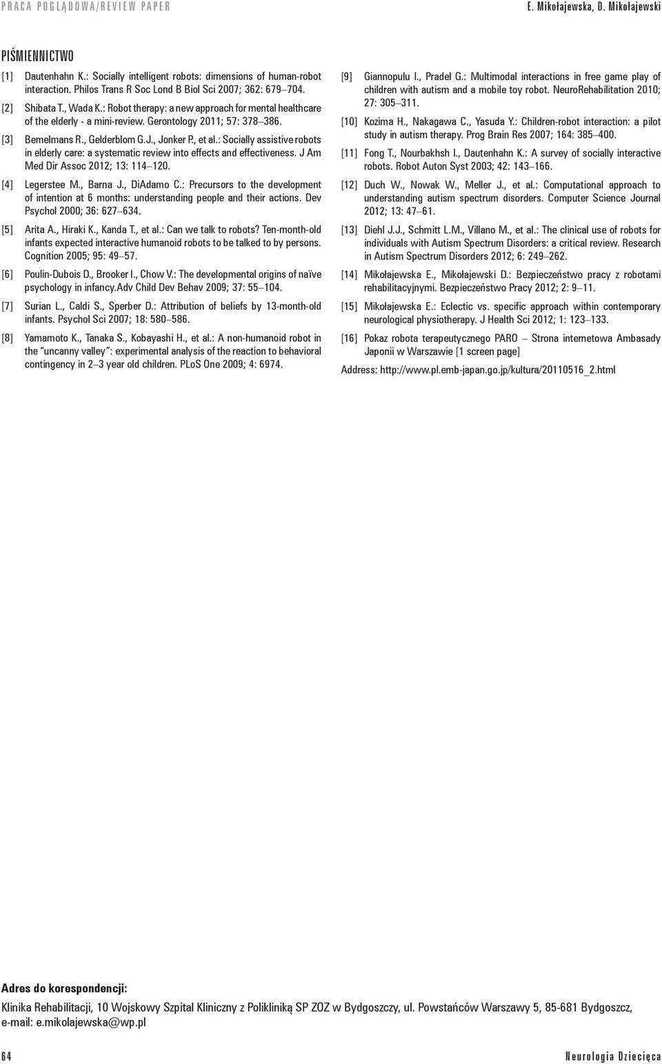 : Socially assistive robots in elderly care: a systematic review into effects and effectiveness. J Am Med Dir Assoc 2012; 13: 114 120. [4] Legerstee M., Barna J., DiAdamo C.