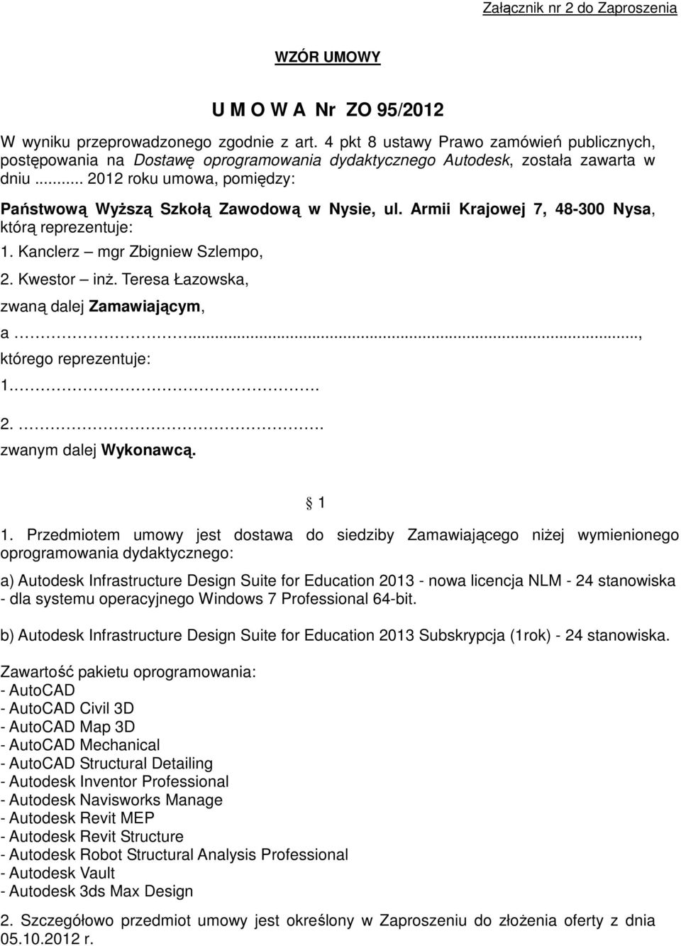 .. 2012 roku umowa, pomiędzy: Państwową WyŜszą Szkołą Zawodową w Nysie, ul. Armii Krajowej 7, 48-300 Nysa, którą reprezentuje: 1. Kanclerz mgr Zbigniew Szlempo, 2. Kwestor inŝ.