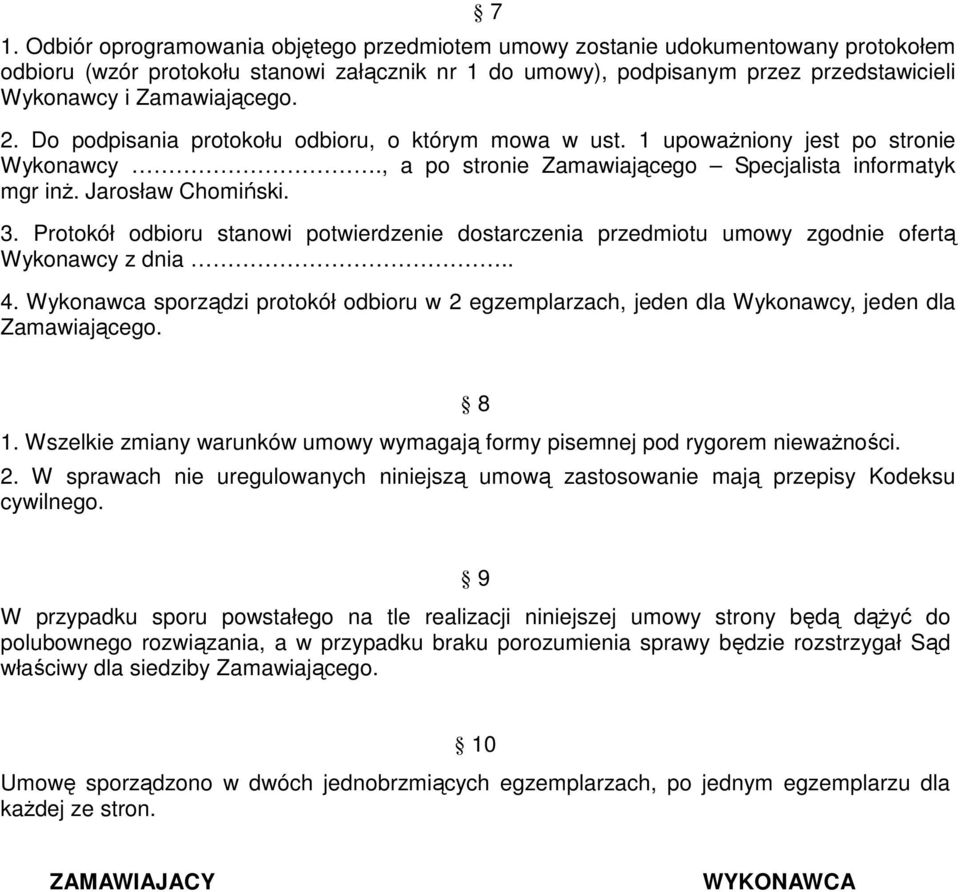 Protokół odbioru stanowi potwierdzenie dostarczenia przedmiotu umowy zgodnie ofertą Wykonawcy z dnia.. 4.