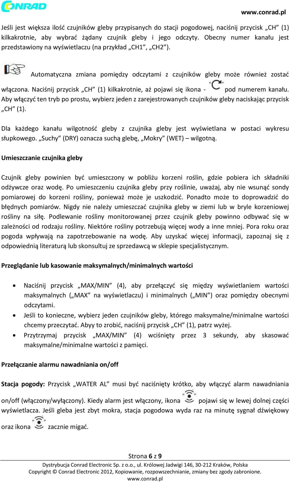 Naciśnij przycisk CH (1) kilkakrotnie, aż pojawi się ikona - pod numerem kanału. Aby włączyć ten tryb po prostu, wybierz jeden z zarejestrowanych czujników gleby naciskając przycisk CH (1).