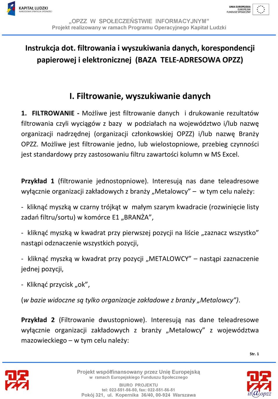 i/lub nazwę Branży OPZZ. Możliwe jest filtrowanie jedno, lub wielostopniowe, przebieg czynności jest standardowy przy zastosowaniu filtru zawartości kolumn w MS Excel.