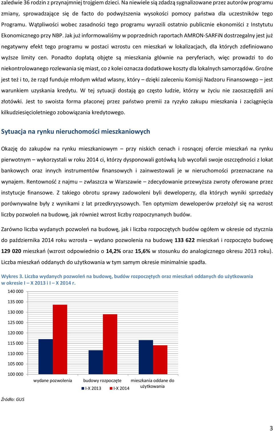 Wątpliwości wobec zasadności tego programu wyrazili ostatnio publicznie ekonomiści z Instytutu Ekonomicznego przy NBP.