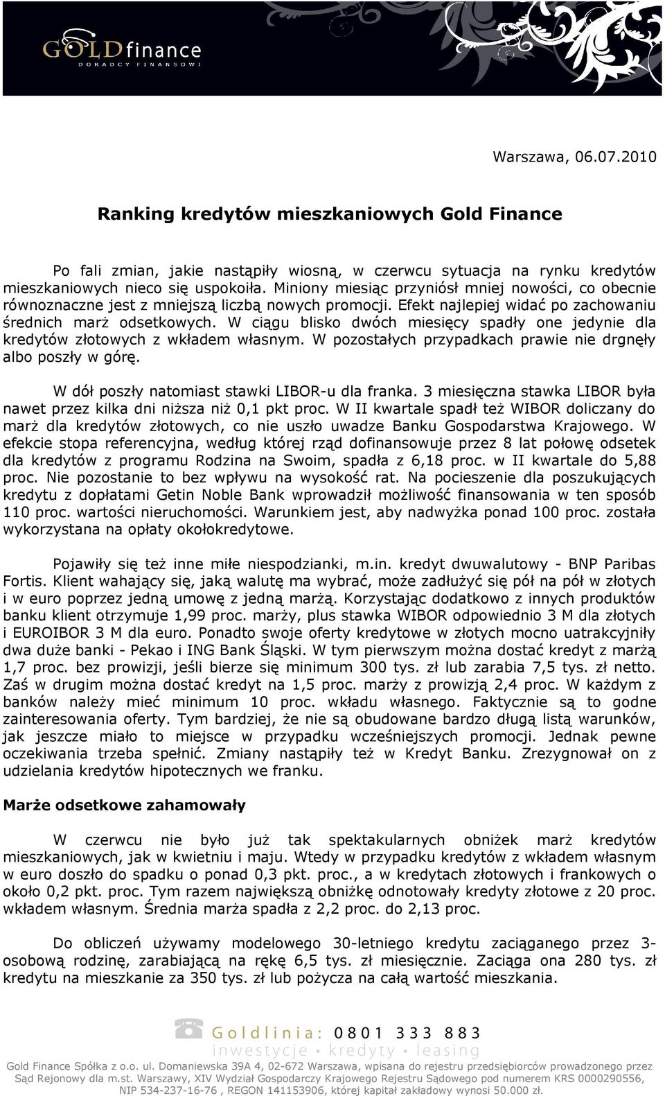 W ciągu blisko dwóch miesięcy spadły one jedynie dla kredytów złotowych z wkładem własnym. W pozostałych przypadkach prawie nie drgnęły albo poszły w górę.