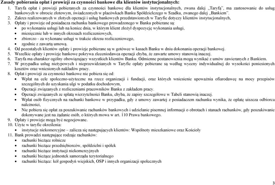 Spółdzielczego w Szadku, zwanego dalej Bankiem. 2. Zakres realizowanych w złotych operacji i usług bankowych przedstawionych w Taryfie dotyczy klientów instytucjonalnych, 3.