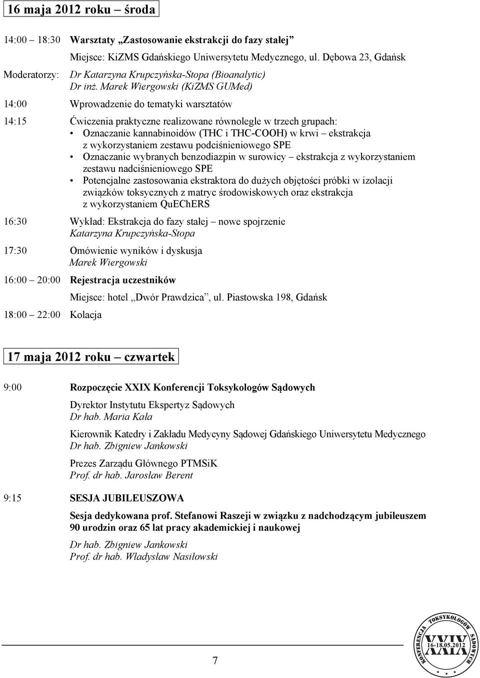 Marek Wiergowski (KiZMS GUMed) Wprowadzenie do tematyki warsztatów Ćwiczenia praktyczne realizowane równolegle w trzech grupach: Oznaczanie kannabinoidów (THC i THC-COOH) w krwi ekstrakcja z