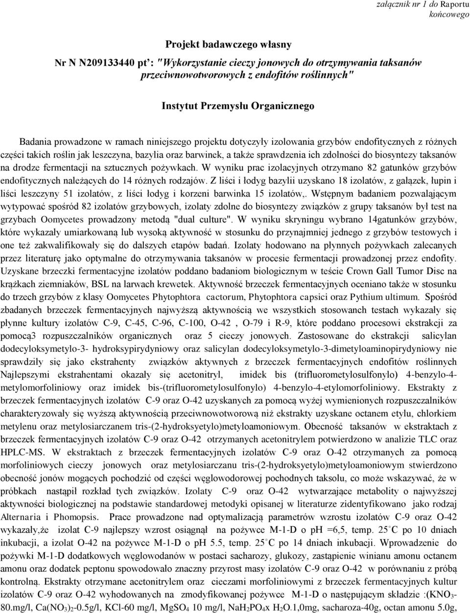 sprawdzenia ich zdolności do biosyntezy taksanów na drodze fermentacji na sztucznych pożywkach.