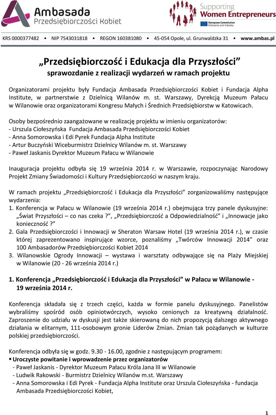 Institute, w partnerstwie z Dzielnicą Wilanów m. st. Warszawy, Dyrekcją Muzeum Pałacu w Wilanowie oraz organizatorami Kongresu Małych i Średnich Przedsiębiorstw w Katowicach.