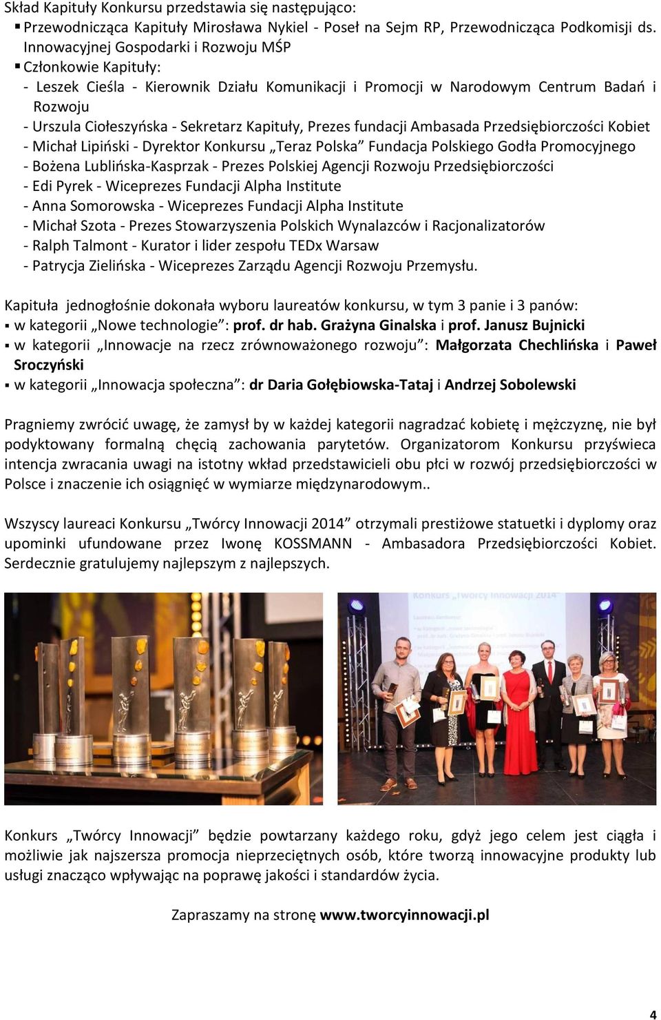 Prezes fundacji Ambasada Przedsiębiorczości Kobiet - Michał Lipiński - Dyrektor Konkursu Teraz Polska Fundacja Polskiego Godła Promocyjnego - Bożena Lublińska-Kasprzak - Prezes Polskiej Agencji