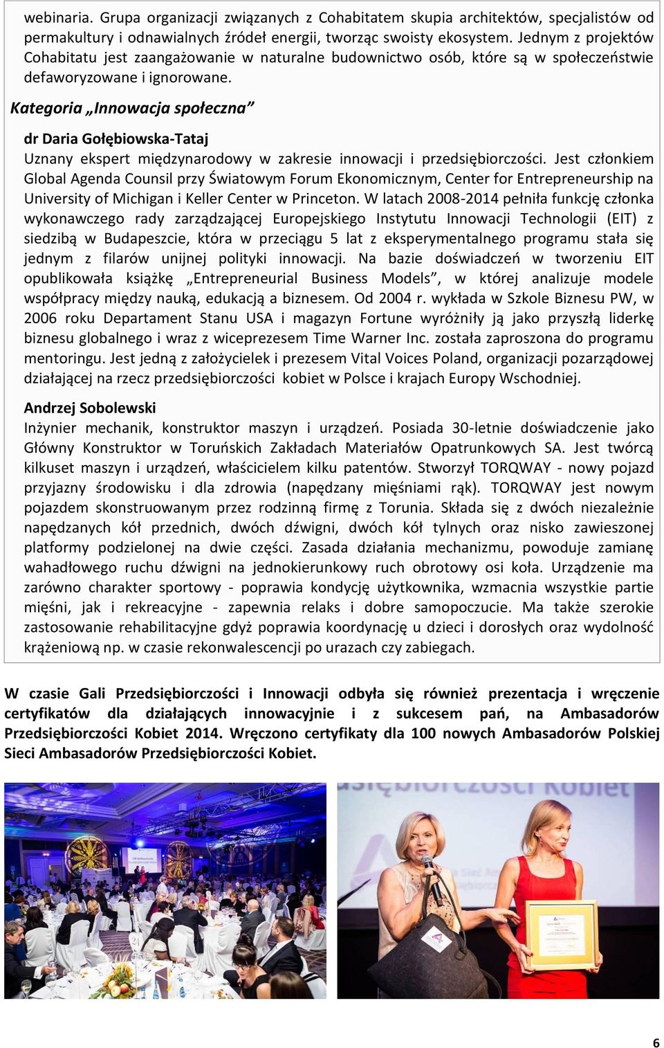 Kategoria Innowacja społeczna dr Daria Gołębiowska-Tataj Uznany ekspert międzynarodowy w zakresie innowacji i przedsiębiorczości.