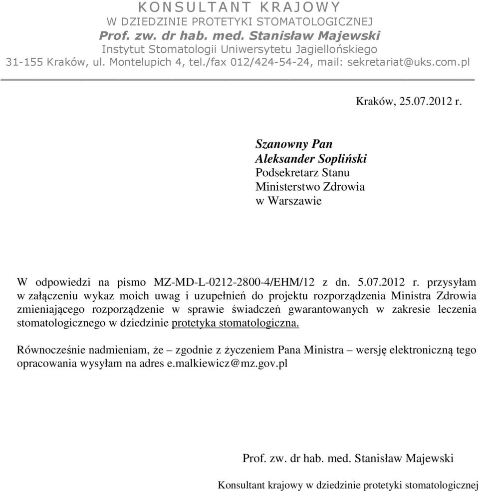 Szanowny Pan Aleksander Sopliński Podsekretarz Stanu Ministerstwo Zdrowia w Warszawie W odpowiedzi na pismo MZ-MD-L-0212-2800-4/EHM/12 z dn. 5.07.2012 r.