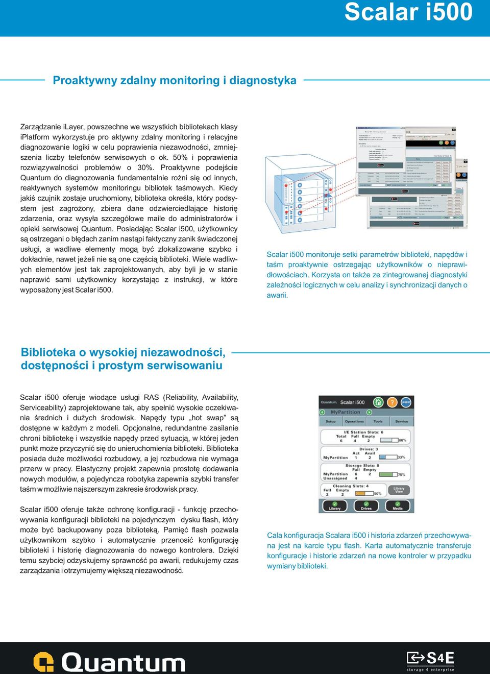 Proaktywne podejœcie Quantum do diagnozowania fundamentalnie ro ni siê od innych, reaktywnych systemów monitoringu bibliotek taœmowych.