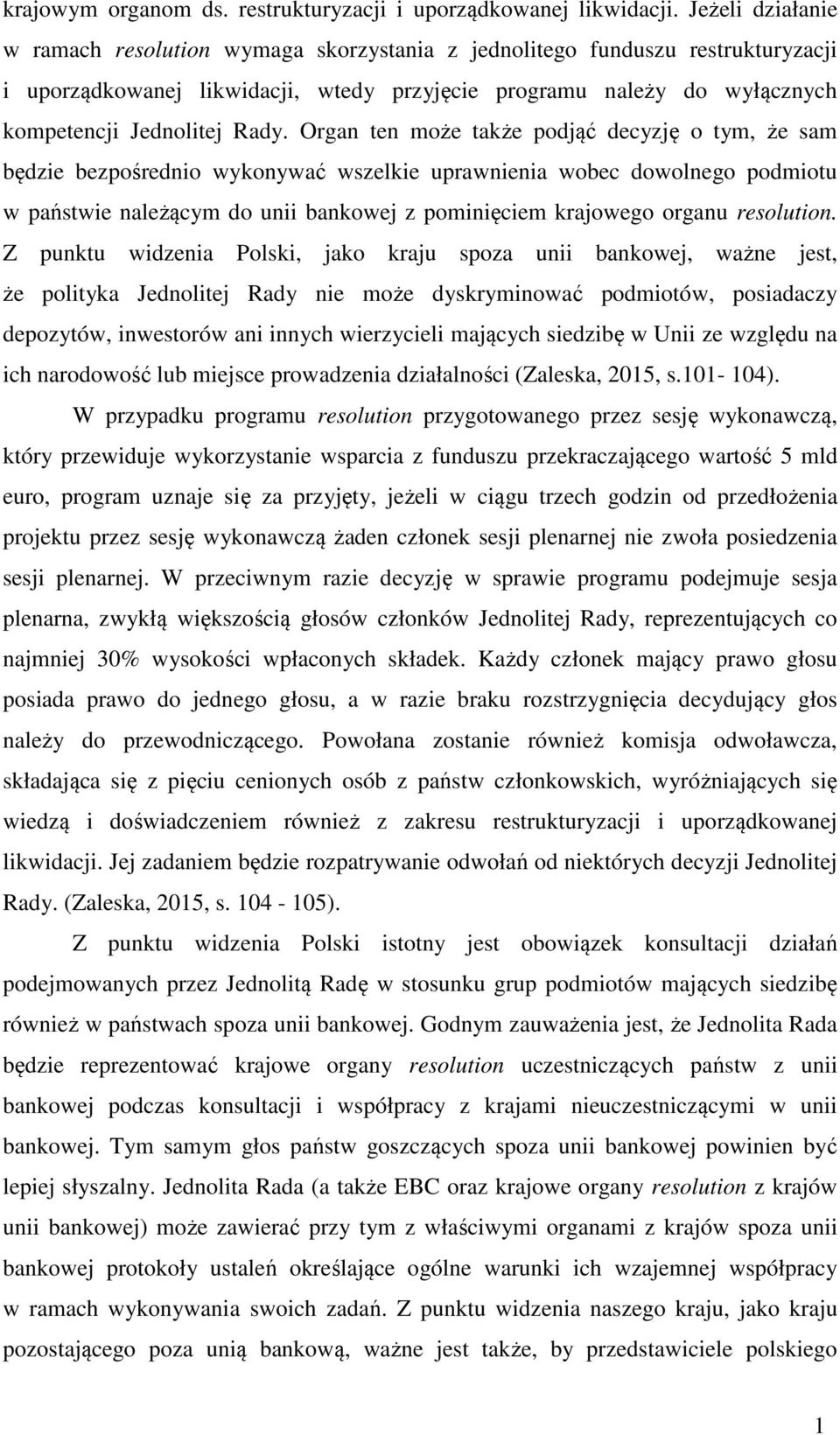 Organ ten może także podjąć decyzję o tym, że sam będzie bezpośrednio wykonywać wszelkie uprawnienia wobec dowolnego podmiotu w państwie należącym do unii bankowej z pominięciem krajowego organu