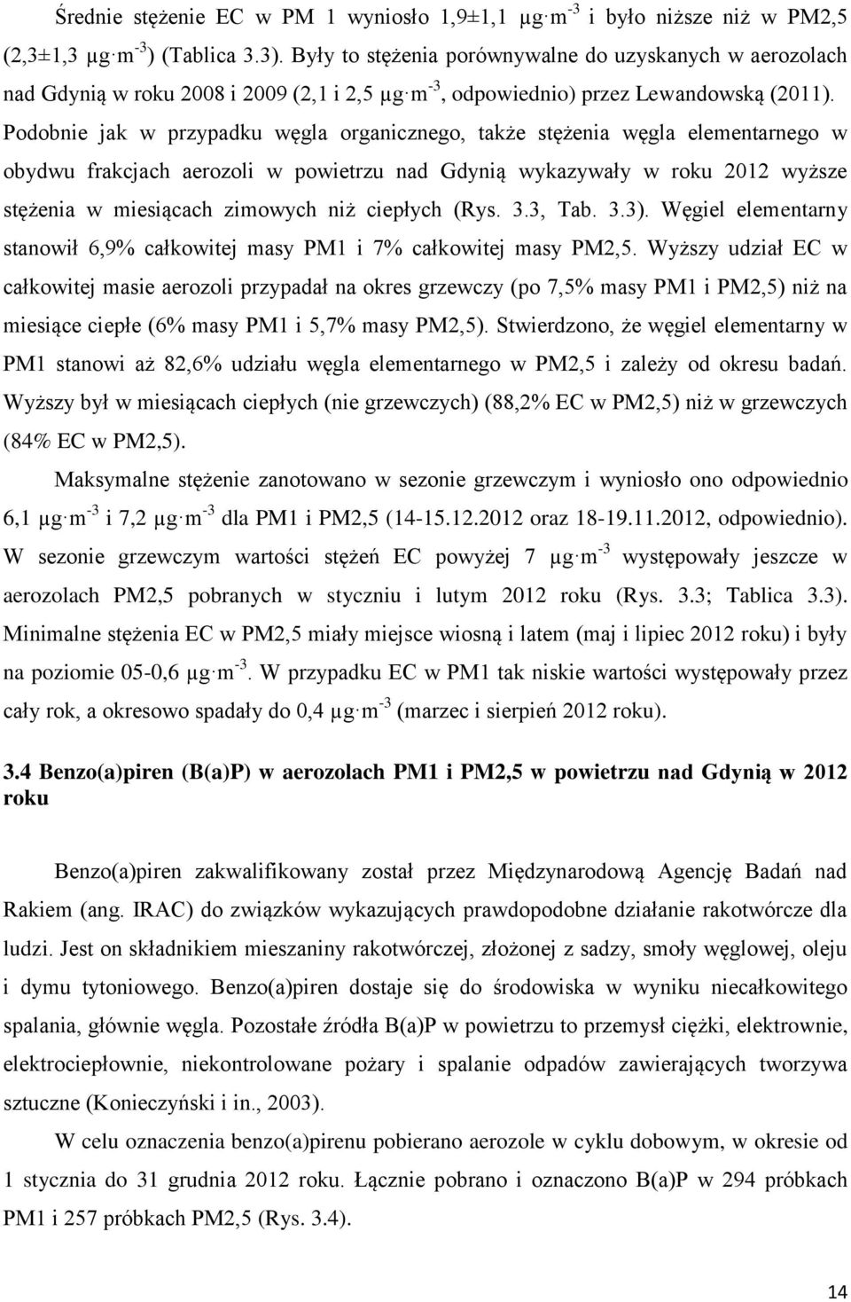 Podobie jak w przypadku węgla orgaiczego, także stężeia węgla elemetarego w obydwu frakcjach aerozoli w powietrzu ad Gdyią wykazywały w roku 2012 wyższe stężeia w miesiącach zimowych iż ciepłych (Rys.
