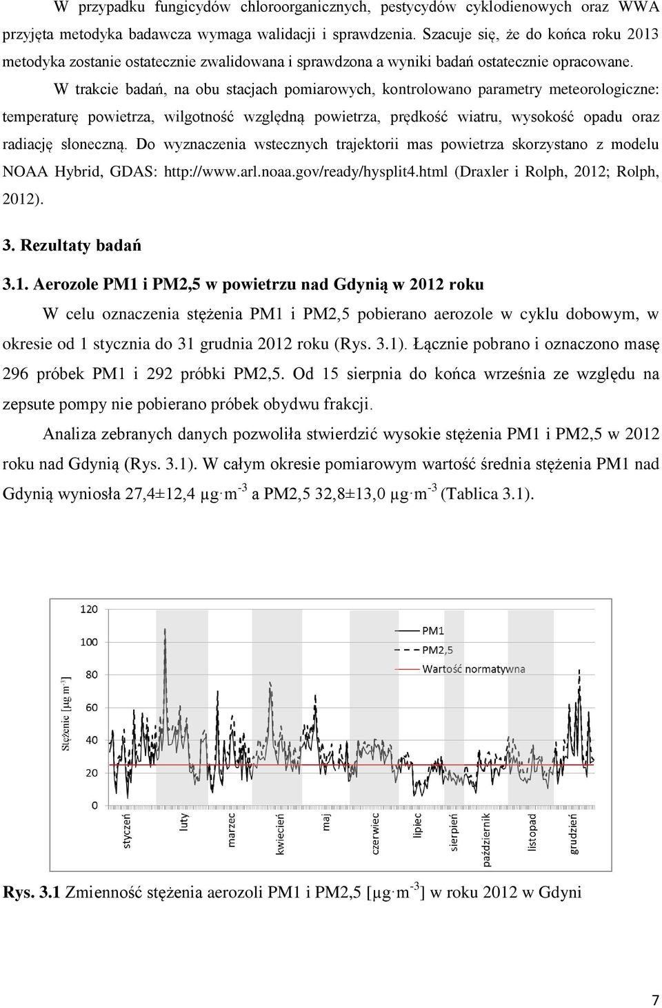 W trakcie badań, a obu stacjach pomiarowych, kotrolowao parametry meteorologicze: temperaturę powietrza, wilgotość względą powietrza, prędkość wiatru, wysokość opadu oraz radiację słoeczą.