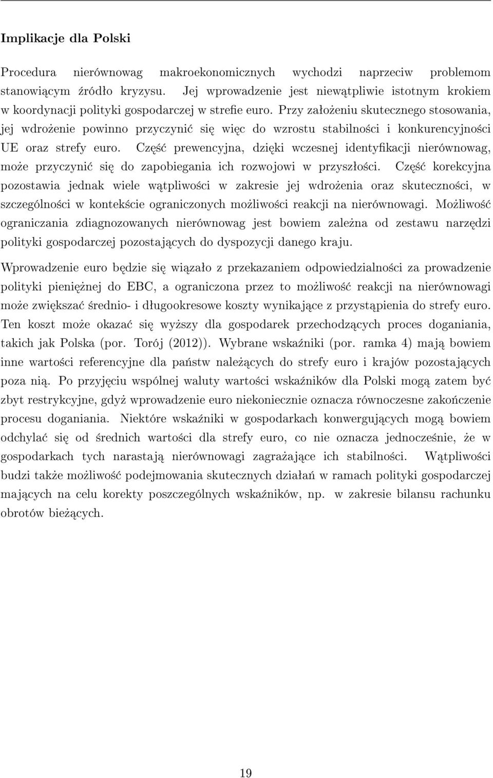 Przy zaªo»eniu skutecznego stosowania, jej wdro»enie powinno przyczyni si wi c do wzrostu stabilno±ci i konkurencyjno±ci UE oraz strefy euro.