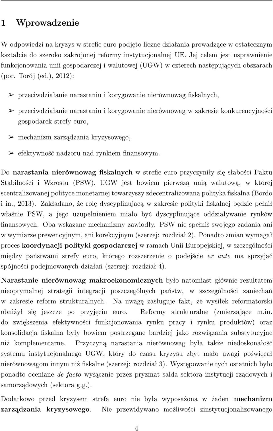 ), 2012): przeciwdziaªanie narastaniu i korygowanie nierównowag skalnych, przeciwdziaªanie narastaniu i korygowanie nierównowag w zakresie konkurencyjno±ci gospodarek strefy euro, mechanizm zarz