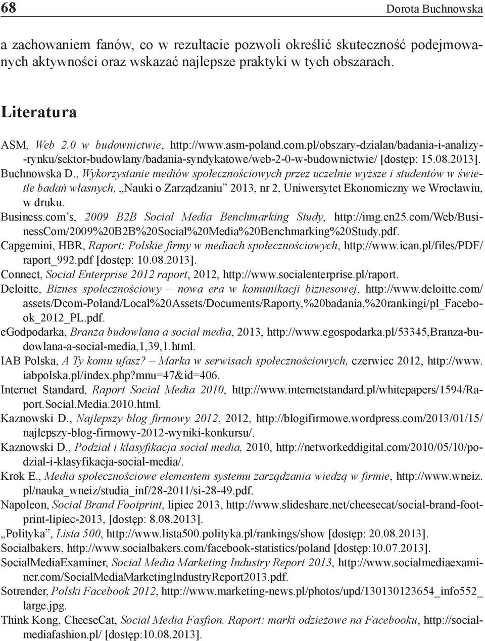 , Wykorzystanie mediów społecznościowych przez uczelnie wyższe i studentów w świetle badań własnych, Nauki o Zarządzaniu 2013, nr 2, Uniwersytet Ekonomiczny we Wrocławiu, w druku. Business.