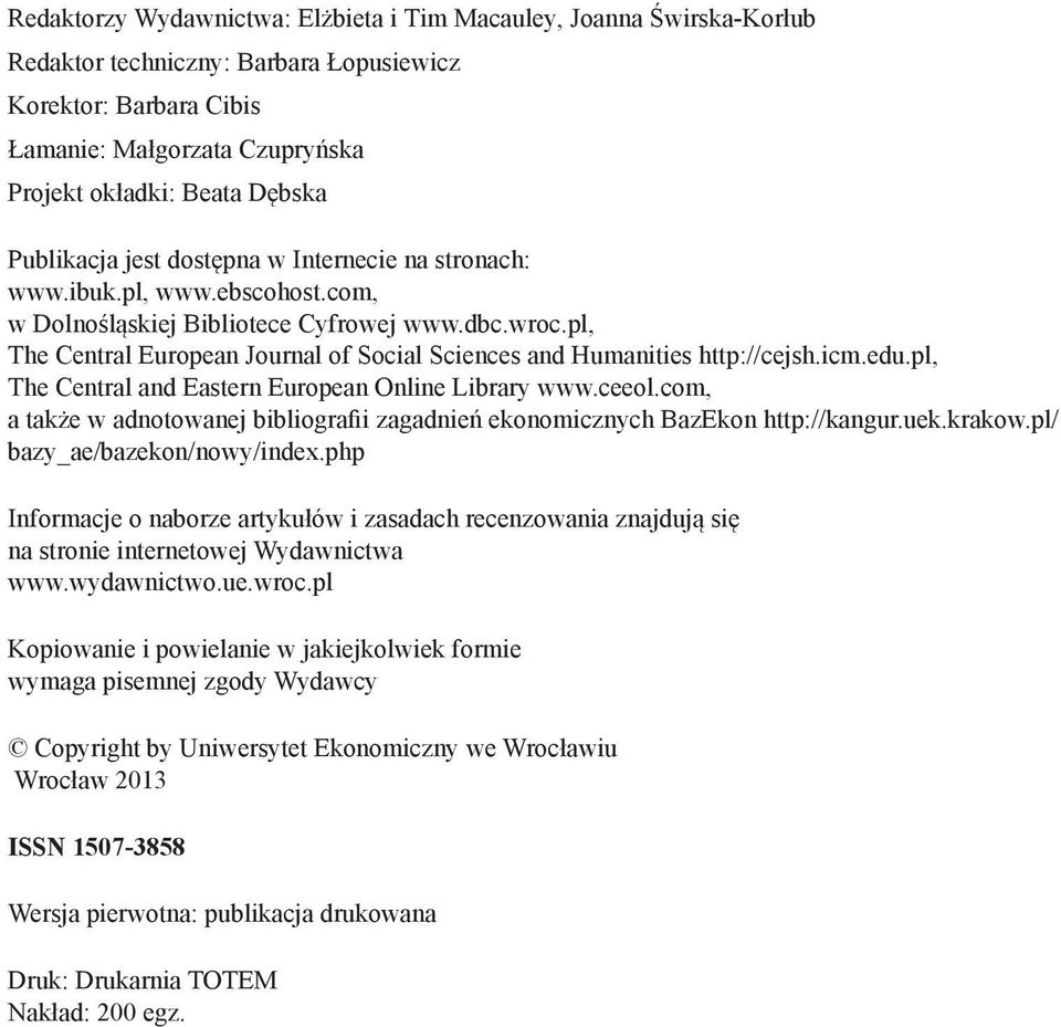 pl, The Central European Journal of Social Sciences and Humanities http://cejsh.icm.edu.pl, The Central and Eastern European Online Library www.ceeol.