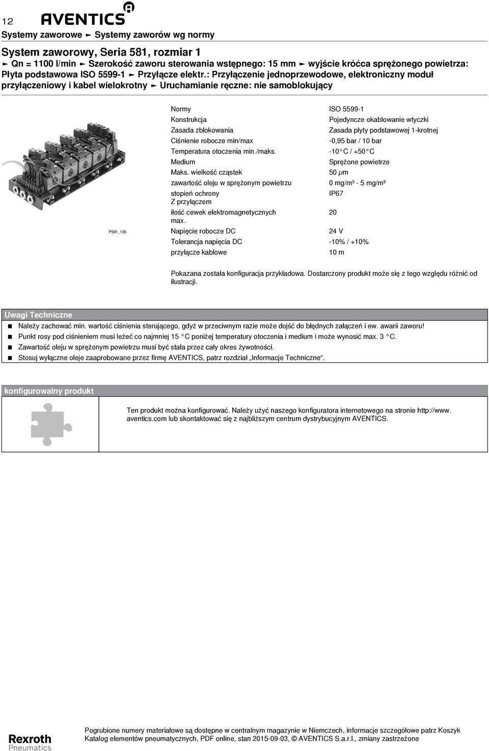 Zasada zblokowania Zasada płyty podstawowej 1-krotnej Ciśnienie robocze min/max -0,95 bar / 10 bar Temperatura otoczenia min./maks. -10 C / +50 C Medium Sprężone powietrze Maks.