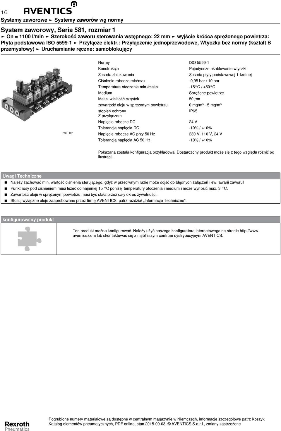 Zasada płyty podstawowej 1-krotnej Ciśnienie robocze min/max -0,95 bar / 10 bar Temperatura otoczenia min./maks. -15 C / +50 C Medium Sprężone powietrze Maks.