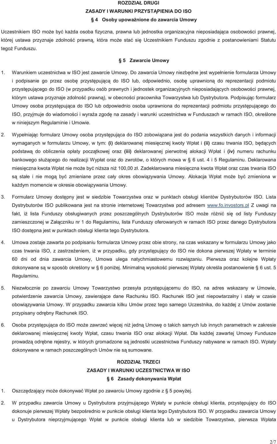 Warunkiem uczestnictwa w ISO jest zawarcie Umowy.