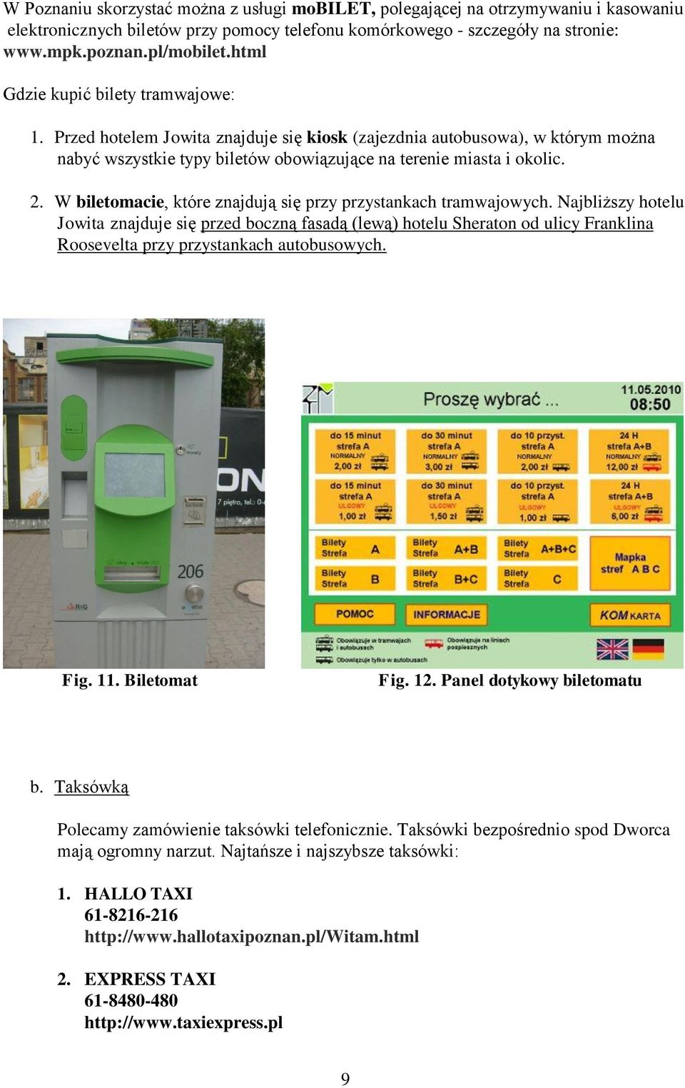 W biletomacie, które znajdują się przy przystankach tramwajowych.
