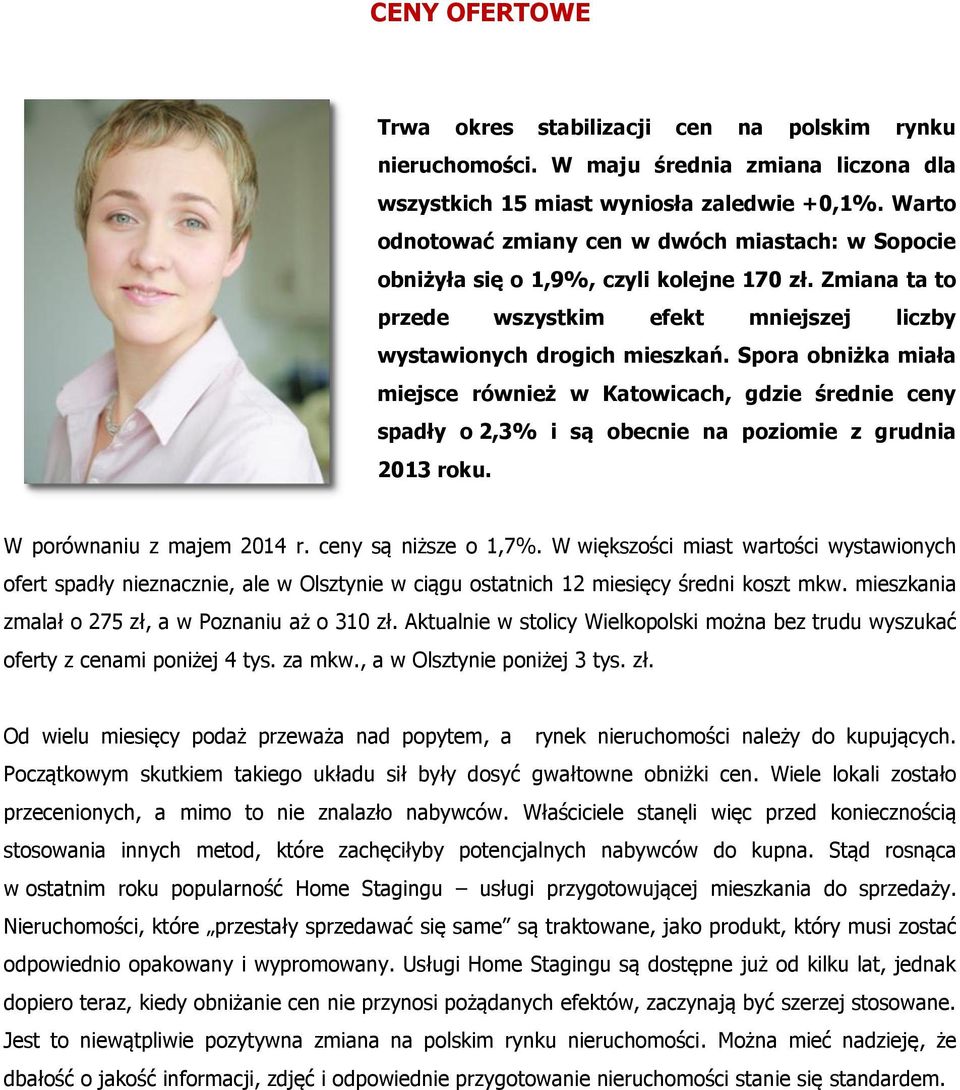 Spora obniżka miała miejsce również w Katowicach, gdzie średnie ceny spadły o 2,3% i są obecnie na poziomie z grudnia 2013 roku. W porównaniu z majem 2014 r. ceny są niższe o 1,7%.