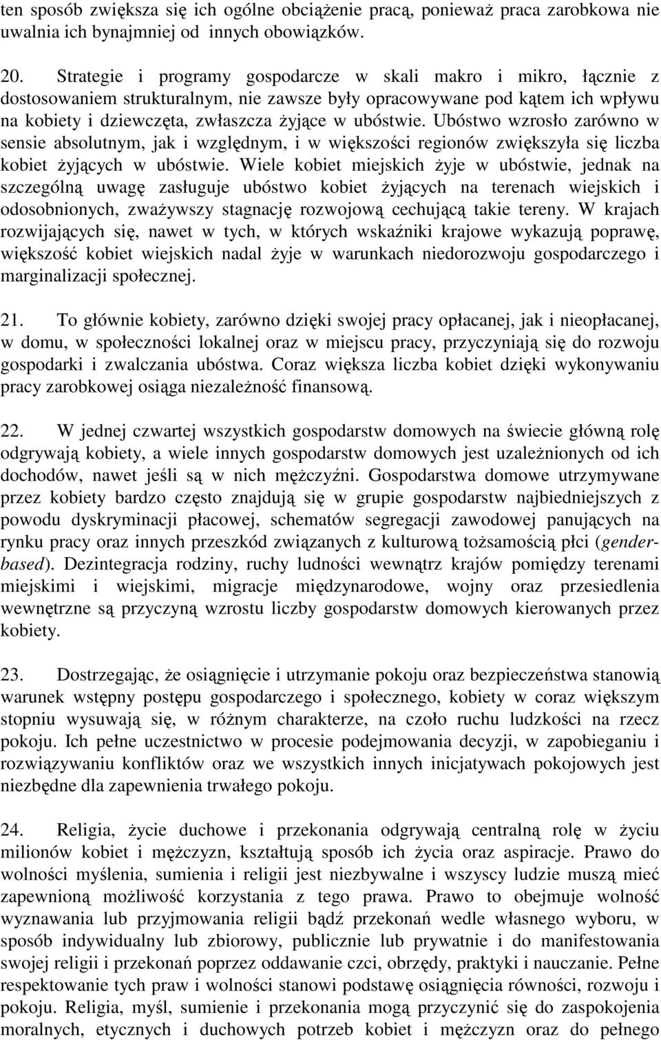 Ubóstwo wzrosło zarówno w sensie absolutnym, jak i względnym, i w większości regionów zwiększyła się liczba kobiet Ŝyjących w ubóstwie.