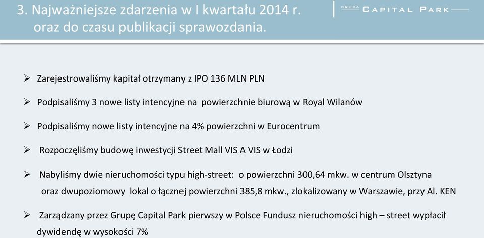 intencyjne na 4% powierzchni w Eurocentrum Ø Rozpoczęliśmy budowę inwestycji Street Mall VIS A VIS w Łodzi Ø Nabyliśmy dwie nieruchomości typu high- street: o